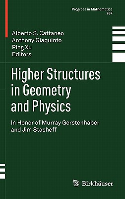 Higher Structures in Geometry and Physics: In Honor of Murray Gerstenhaber and Jim Stasheff - Cattaneo, Alberto S. (Editor), and Giaquinto, Anthony (Editor), and Xu, Ping (Editor)