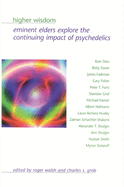 Higher Wisdom: Eminent Elders Explore the Continuing Impact of Psychedelics