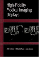 Highfidelity Medical Imaging Displays (Spie Tutorial Texts in Optical Engineering Vol. Tt63) - Jerzy Kanicki, Michael J. Flynn, Aldo Badano