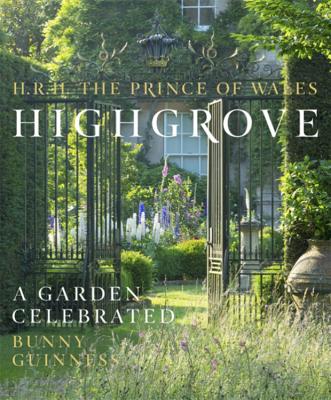 Highgrove: A Garden Celebrated - The Prince of Wales, HRH, and Guinness, Bunny