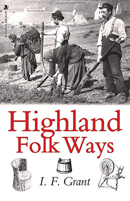 Highland Folk Ways - Grant, Isobel