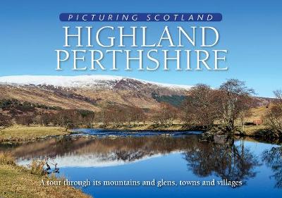 Highland Perthshire: Picturing Scotland: A tour through its mountains and glens, towns and villages - Nutt, Colin