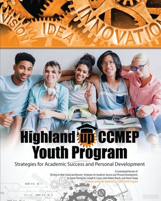 Highland Up CCMEP Youth Program: Strategies for Academic Success and Personal Development: A Customized Version of Gear Up For Success Strategies for Academic Success and Personal Development - Thompson, Aaron, and Cuseo, Joseph B, and Roush, John