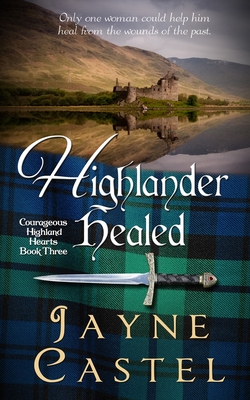 Highlander Healed: A Medieval Scottish Romance - Castel, Jayne, and Burton, Tim (Editor)