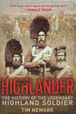 Highlander: The History of the Legendary Highland Soldier - Newark, Tim