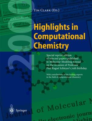 Highlights in Computational Chemistry: Special Reprint Edition of Selected Papers Published in the Journal Molecular Modeling on the Occasion of Professor Paul Rague Schleyer's 70th Birthday. - Clark, T, and Clark, Tim, MD, Frcp (Editor)