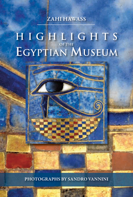 Highlights of the Egyptian Museum - Hawass, Zahi