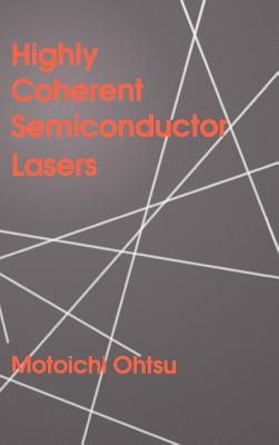 Highly Coherent Semiconductor Lasers - Ohtsu, Motoichi (Preface by)