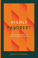 Highly Favored?: Discovering Hope in the Shadows of Grief