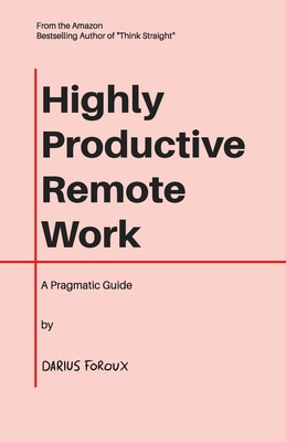 Highly Productive Remote Work: A Pragmatic Guide - Foroux, Darius