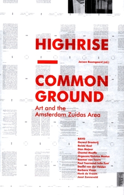 Highrise: Common Ground. Arts and the Amsterdam Zuidas Area - Boomgaard, Jeroen