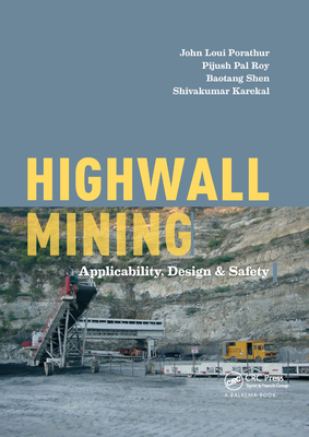 Highwall Mining: Applicability, Design & Safety - Porathur, John Loui, and Roy, Pijush Pal, and Shen, Baotang