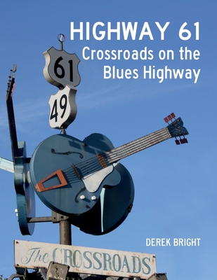 Highway 61: Crossroads on the Blues Highway - Bright, Derek, and Green, Johnny (Foreword by)