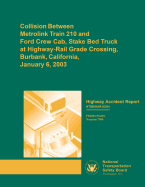 Highway Accident Report: Collision Between Metrolink Train 210 and Ford Crew Cab, Stake Bed Truck at Highway-Rail Grade Crossing, Burbank, California, January 6, 2003