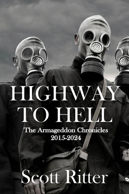 Highway to Hell: The Armageddon Chronicles, 2015-2024 - Ritter, Scott, and Wilkerson, Lawrence (Foreword by)