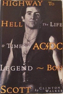 Highway to Hell: the Life and Death of Ac/DC Legend Bon Scott