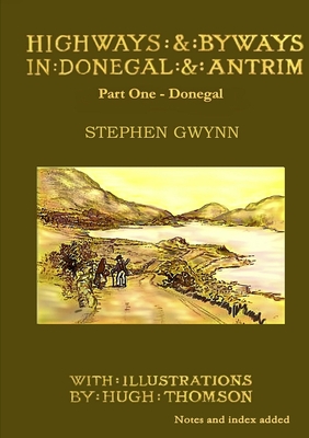 Highways and Byways in Donegal and Antrim: Donegal - Gwynn, Stephen