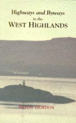 Highways and Byways in the West Highlands - Gordon, Seth, and Eagle, Raymond