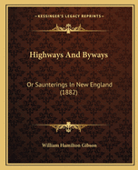 Highways And Byways: Or Saunterings In New England (1882)
