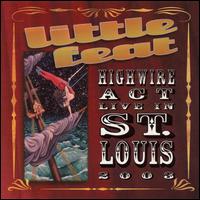 Highwire Act: Live in St. Louis 2003 - Little Feat