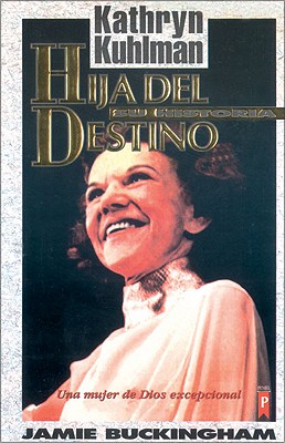 Hija del Destino: Kathryn Kuhlman su Historia - Buckingham, Jamie