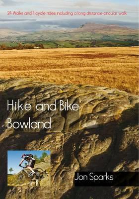 Hike and Bike Bowland: 24 Walks and 11 Cycle Rides Including a Long Distance Circular Walk - Sparks, Jon