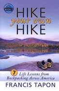 Hike Your Own Hike: 7 Life Lessons from Backpacking Across America: Wanderlearn Book 1 - Tapon, Frances