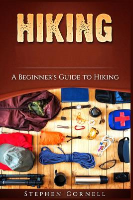 Hiking: A Beginner's Guide to Hiking - Cornell, Stephen