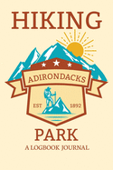 Hiking Adirondacks Park A Logbook Journal: Notebook For Recording Campsite and Hike Information Open Format Suitable For Travel Logging, Journaling, Field Notes. 114 pages 6 by 9 Convenient Size