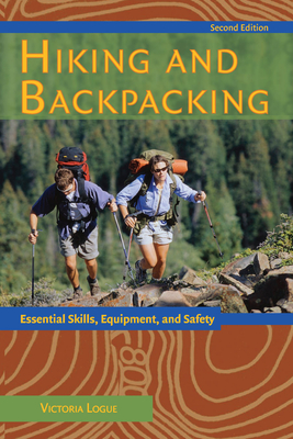Hiking and Backpacking: Essential Skills, Equipment, and Safety - Logue, Victoria