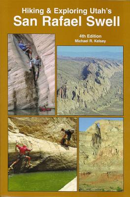 Hiking and Exploring Utah's San Rafael Swell - Kelsey, Michael R, and Jackson, Lynbe, and Finken, Dee Anne
