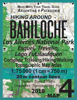 Hiking Around Bariloche Map 4 Los Alerces National Park, Esquel, Trevelin, Lago Futalaufquen Complete Trekking/Hiking/Walking Topographic Map Atlas Argentina Patagonia 1: 75000: Trails, Hikes & Walks - Mazitto, Sergio