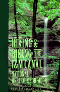 Hiking & Biking the I & M Canal National Heritage Corridor - Roots & Wings, and Hochgesang, Jim, and DeVore, Sharyl (Editor)