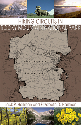Hiking Circuits in Rocky Mountain National Park: Loop Trails, with Special Sections for Combining Circuits and Using the Shuttle Bus to Complete a Circuit - Hailman, Jack P, and Hailman, Elizabeth D