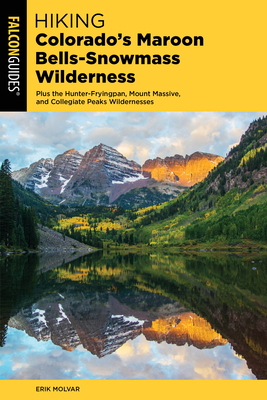 Hiking Colorado's Maroon Bells-Snowmass Wilderness - Molvar, Erik