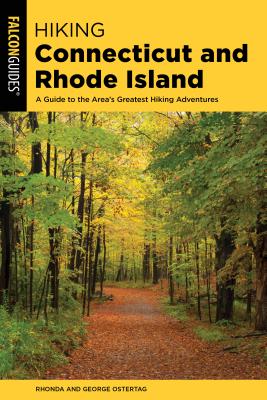 Hiking Connecticut and Rhode Island: A Guide to the Area's Greatest Hiking Adventures - Ostertag, Rhonda And George