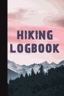 Hiking Logbook: Hiking Journal with Writing Prompts, Trail Log Book, Hiker's Journal, Trail Journals, Hiking Log Book, Hiking Journal, Mountaineering Journal, Hiking Planner, Hiking Gifts, Gifts for Hikers, Outdoors Journal, 6 X 9 Travel Size