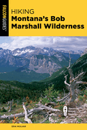 Hiking Montana's Bob Marshall Wilderness, Second Edition