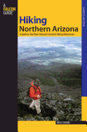 Hiking Northern Arizona: A Guide To Northern Arizona's Greatest Hiking Adventures, Third Edition