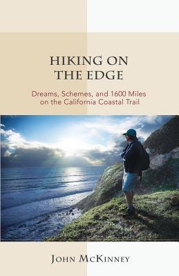 Hiking on the Edge: Dreams, Schemes, and 1600 Miles on the California Coastal Trail - McKinney, John