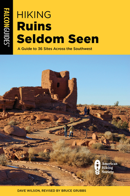 Hiking Ruins Seldom Seen: A Guide to 36 Sites Across the Southwest - Wilson, Dave, and Grubbs, Bruce (Revised by)