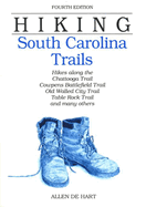 Hiking South Carolina Trails: Hikes Along the Chatanooga Trail, Cowpens Battlefield Trail, Old Walled City Trail, Table Rock Trail, and Many Others