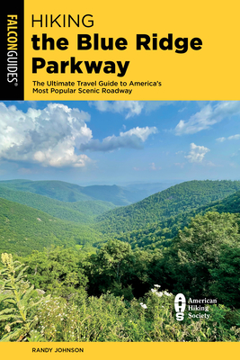 Hiking the Blue Ridge Parkway: The Ultimate Travel Guide to America's Most Popular Scenic Roadway - Johnson, Randy