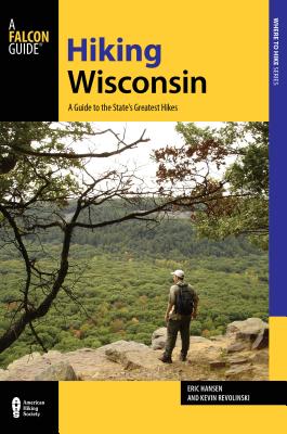 Hiking Wisconsin: A Guide to the State's Greatest Hikes - Revolinski, Kevin, and Hansen, Eric