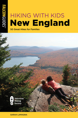 Hiking with Kids New England: 50 Great Hikes for Families - Lamagna, Sarah