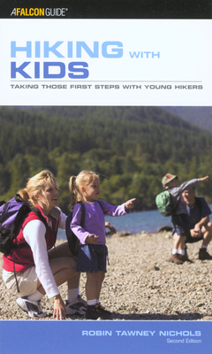 Hiking with Kids: Taking Those First Steps With Young Hikers - Nichols, Robin Tawney