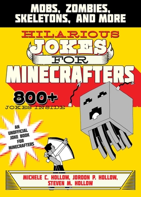 Hilarious Jokes for Minecrafters: Mobs, Zombies, Skeletons, and More - Hollow, Michele C, and Hollow, Jordon P, and Hollow, Steven M