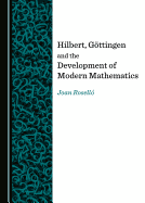Hilbert, Gttingen and the Development of Modern Mathematics