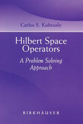 Hilbert Space Operators: A Problem Solving Approach - Kubrusly, Carlos S