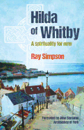Hilda of Whitby: A Spirituality for Now